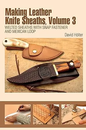 Making Leather Knife Sheaths, Volume 3: Welted Sheaths with Snap Fastener and Mexican Loop