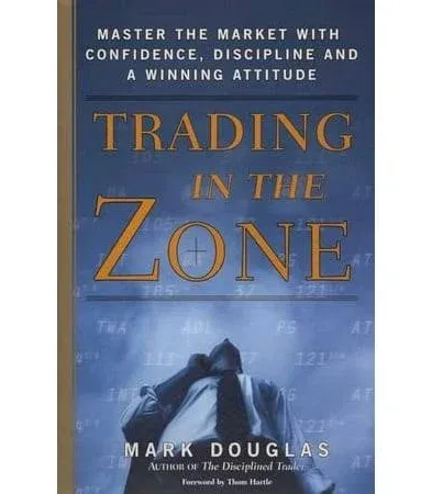 Trading in the Zone: Master the Market with Confidence, Discipline, and a Winning Attitude