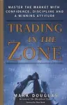 Trading in the Zone: Master the Market with Confidence, Discipline, and a Winning ...