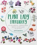 Plant Lady Embroidery: 300 Botanical Embroidery Motifs & Designs to Stitch [Book]