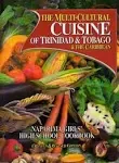 The Multi-cultural Cuisine of Trinidad and Tobago and the Caribbean: Naparima Girls' High School Cookbook [Book]