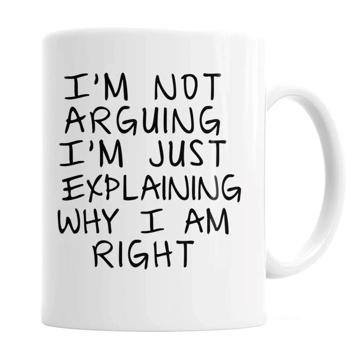 Gag Gift Funny Coffee Mug - I'm Not Arguing I'm Just Explaining Why I 