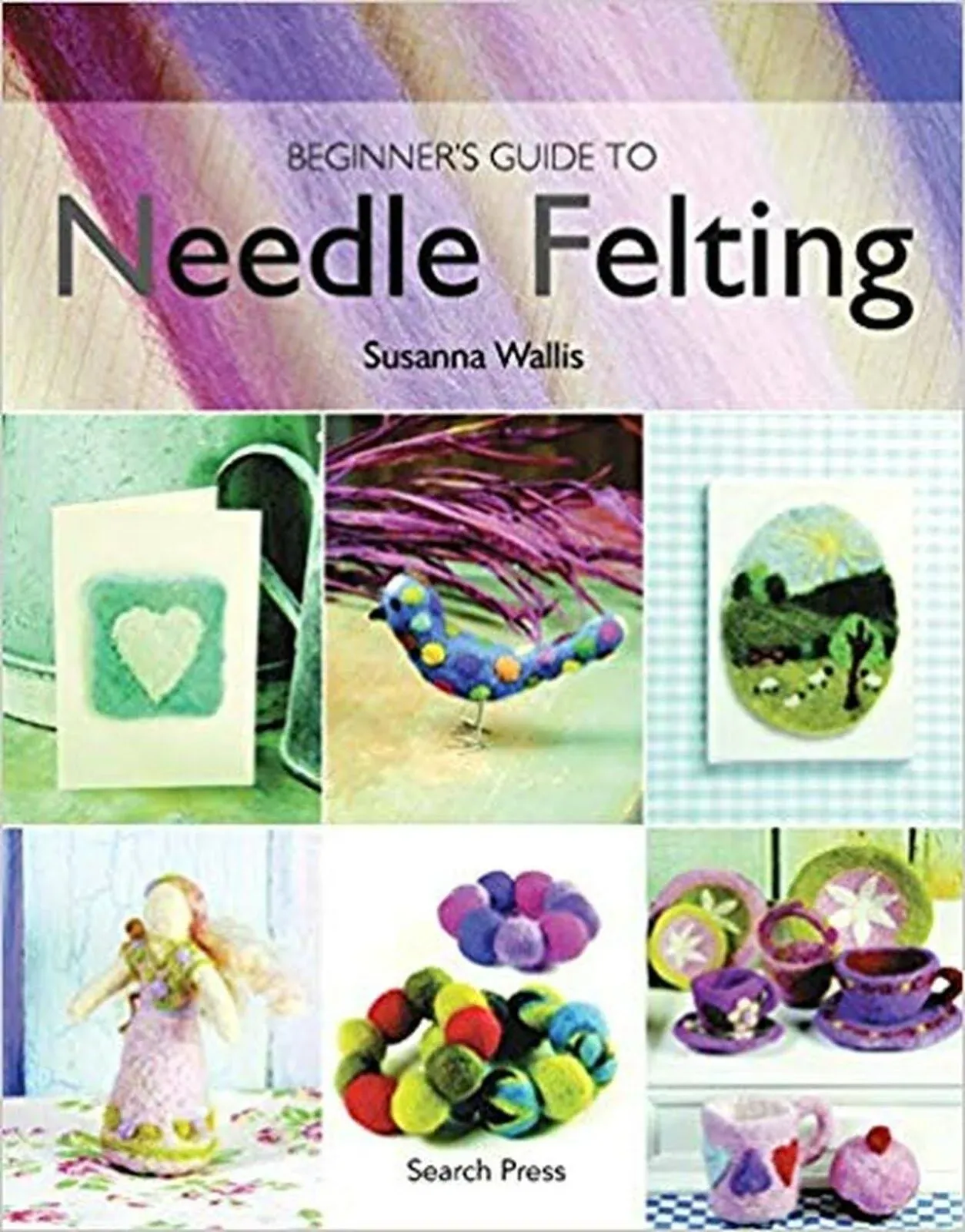 Beginner's Guide to Needle Felting [Book]