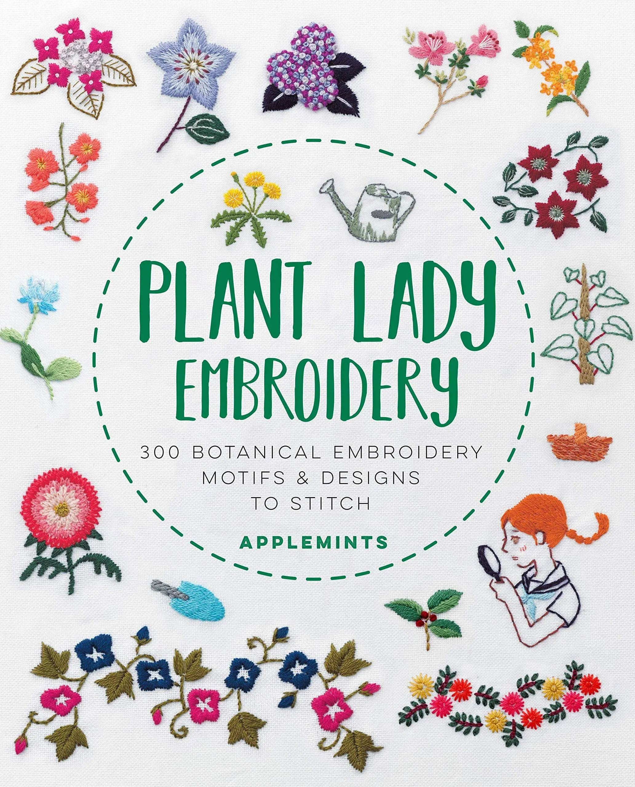 Plant Lady Embroidery: 300 Botanical Embroidery Motifs & Designs to Stitch [Book]