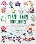 Plant Lady Embroidery: 300 Botanical Embroidery Motifs & Designs to Stitch [Book]